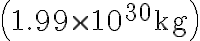 \left(1.99 \times 10^{30} \mathrm{~kg}\right)