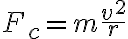  F_c=m\dfrac{v^2}{r} 