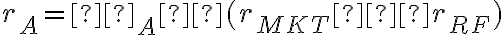 r_A=β_A×(r_{MKT}−r_{RF})