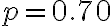 p=0.70