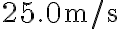 25.0 \mathrm{~m} / \mathrm{s}