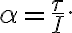 \alpha=\frac{\tau}{I}.