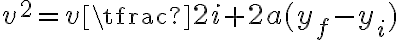  v^{2}=v\tfrac{2}{i}+2a(y_{f}-y_{i}) 