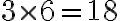 3 \times 6=18