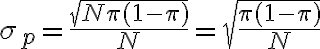 \sigma_{p}=\frac{\sqrt{N \pi(1-\pi)}}{N}=\sqrt{\frac{\pi(1-\pi)}{N}}