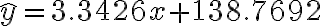 \hat y=3.3426x+138.7692