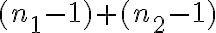 (n_1 - 1) + (n_2
    - 1)