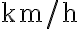 \mathrm{km} / \mathrm{h}