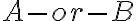 A-or-B