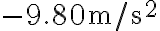 -9.80 \mathrm{~m} / \mathrm{s}^{2}