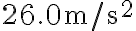 26.0 \mathrm{~m} / \mathrm{s}^{2}