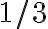 1 / 3