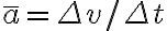 \bar{a}=\Delta v / \Delta t