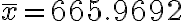 \bar{x}=665.9692