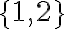 \{1,2\}