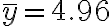  \overline y =4.96
