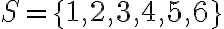 S=\{1,2,3,4,5,6\}
