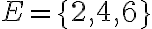 E=\{2,4,6\}