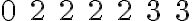 0 \quad 2 \quad 2 \quad 2 \quad 2 \quad 3 \quad 3