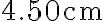 4.50 \mathrm{~cm}
