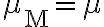 \mu_{\mathrm{M}}=\mu