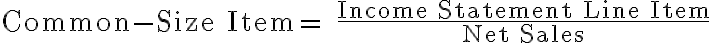 \text{Common-Size Item= } \dfrac{\text{Income Statement Line Item}}{\text{ Net Sales }}