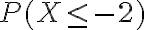 P(X \leq-2)