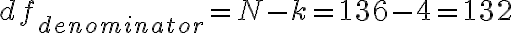 df_{denominator} = N-k = 136-4 = 132
