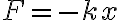  F=-kx 