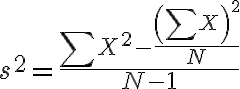 s^{2}=\frac{\sum X^{2}-\frac{\left(\sum X\right)^{2}}{N}}{N-1}