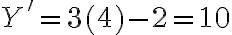  Y'= 3(4) - 2 = 10 