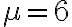 \mu=6