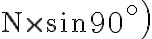 \left.\mathrm{N} \times \sin 90^{\circ}\right)