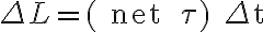 \Delta L=(\text { net } \tau) \Delta t