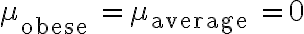 \mu_{\text {obese }}=\mu_{\text {average }}=0