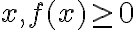 x, f(x) \geq 0