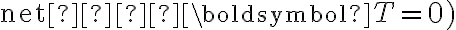 \text{net } \,  \boldsymbol{T}=0)