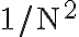 1 / \mathrm{N}^{2}
