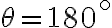 \theta=180^{\circ}