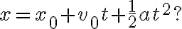 x=x_{0}+v_{0} t+\frac{1}{2} a t^{2} ?