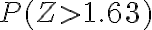 P(Z>1.63)