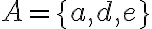A=\{a, d, e\}