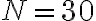 N=30