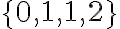 \{0,1,1,2\}