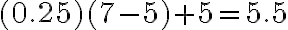 (0.25)(7-5)+5=5.5
