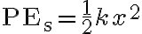 \mathrm{PE}_{\mathrm{s}}=\frac{1}{2} k x^{2}
