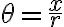 \theta=\dfrac{x}{r}