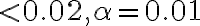  < 0.02, \alpha=0.01