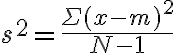  s^2 = \dfrac{\Sigma (x-m)^2}{N-1} 
