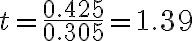 t=\frac{0.425}{0.305}=1.39